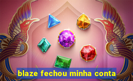 blaze fechou minha conta